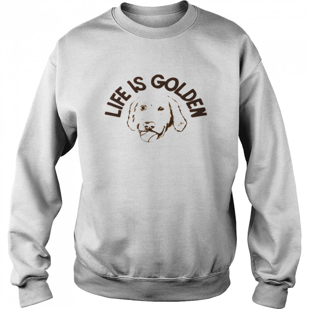 Dog life is golden shirt Unisex Sweatshirt