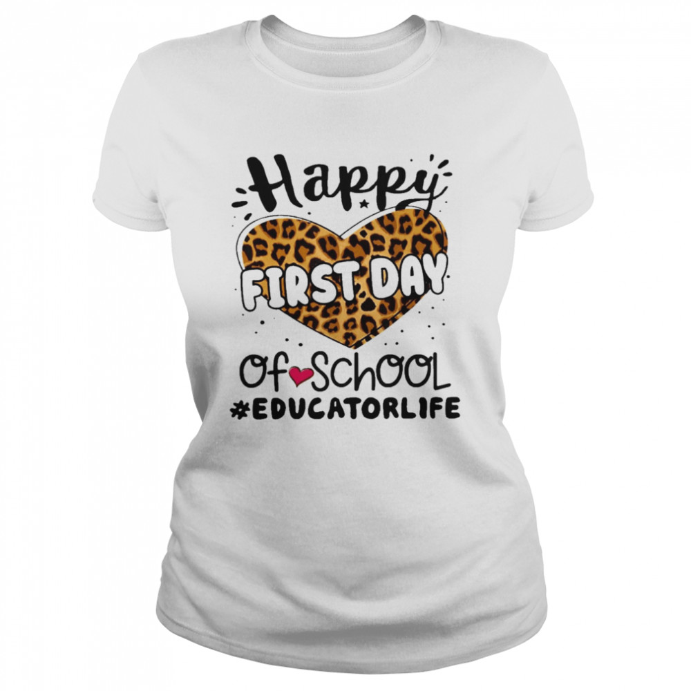 Happy First Day Of School Educator Life  Classic Women's T-shirt