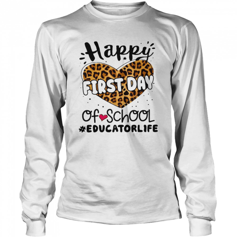 Happy First Day Of School Educator Life  Long Sleeved T-shirt