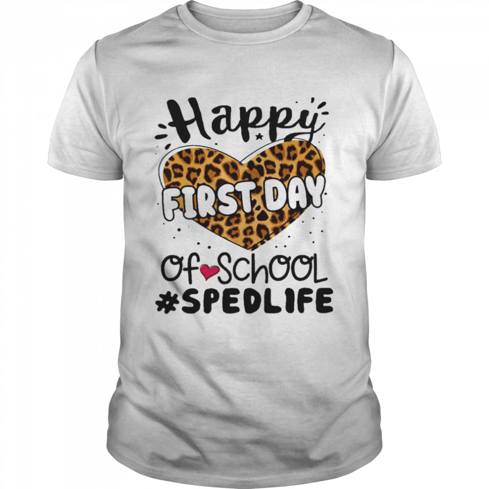 Happy First Day Of School SPED Life Shirt