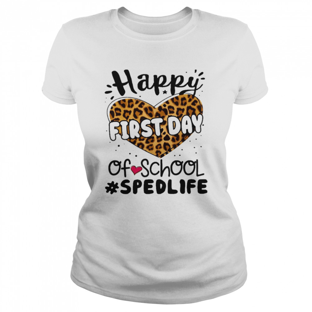 Happy First Day Of School SPED Life  Classic Women's T-shirt