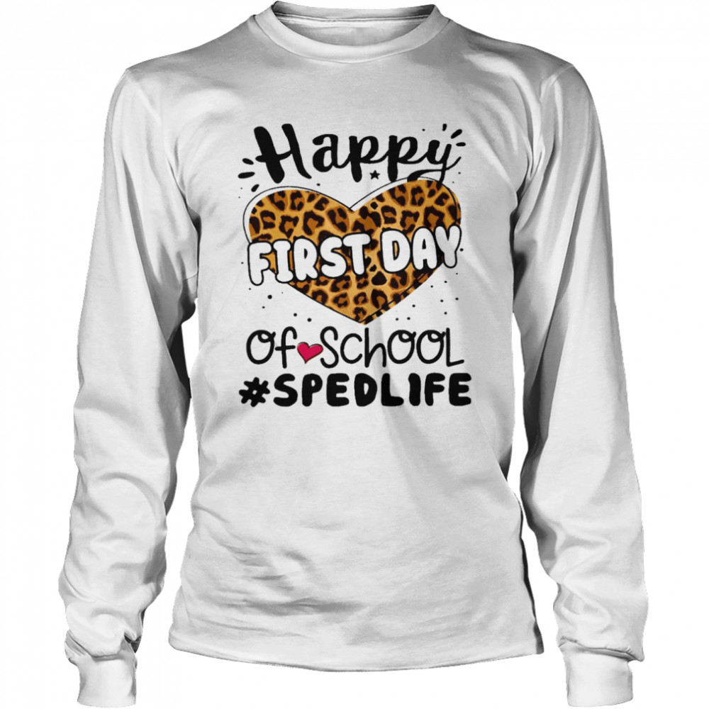 Happy First Day Of School SPED Life  Long Sleeved T-shirt
