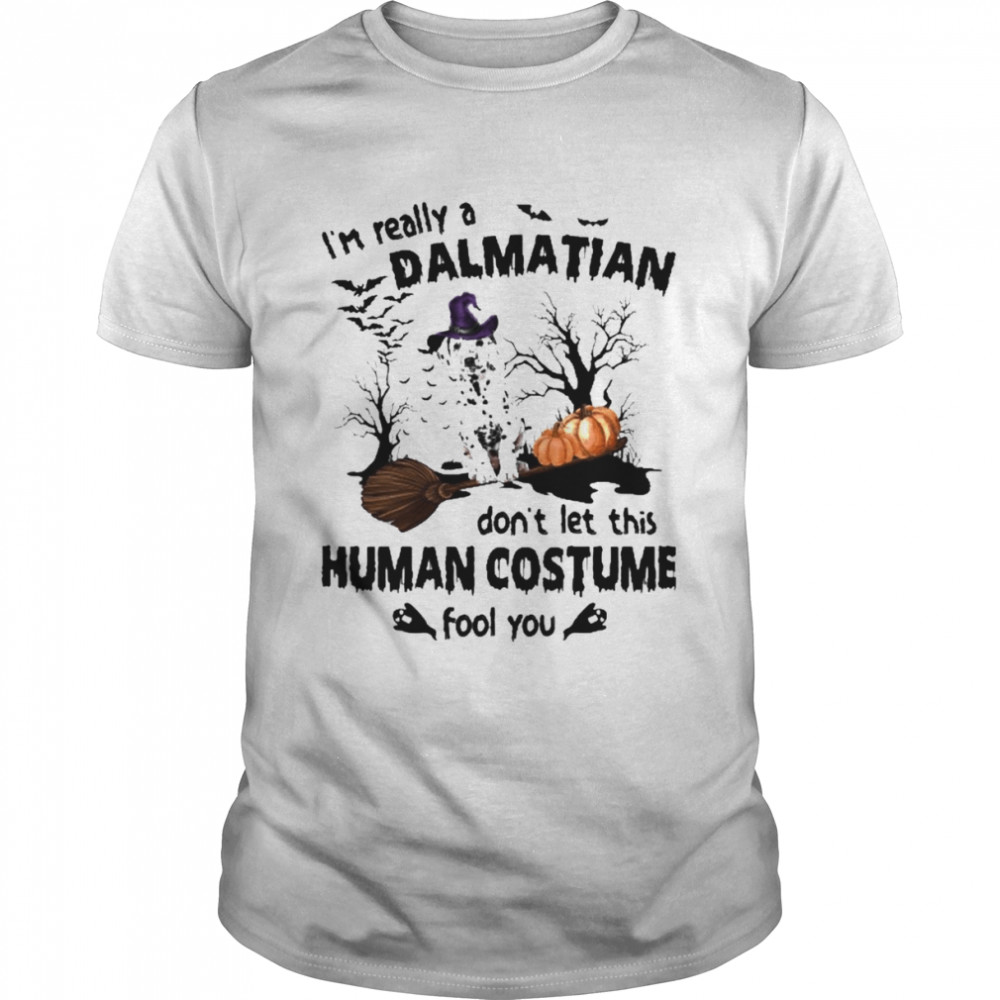 I’m Really A Dalmatian Don’t Let This Human Costume Fool You Halloween Shirt
