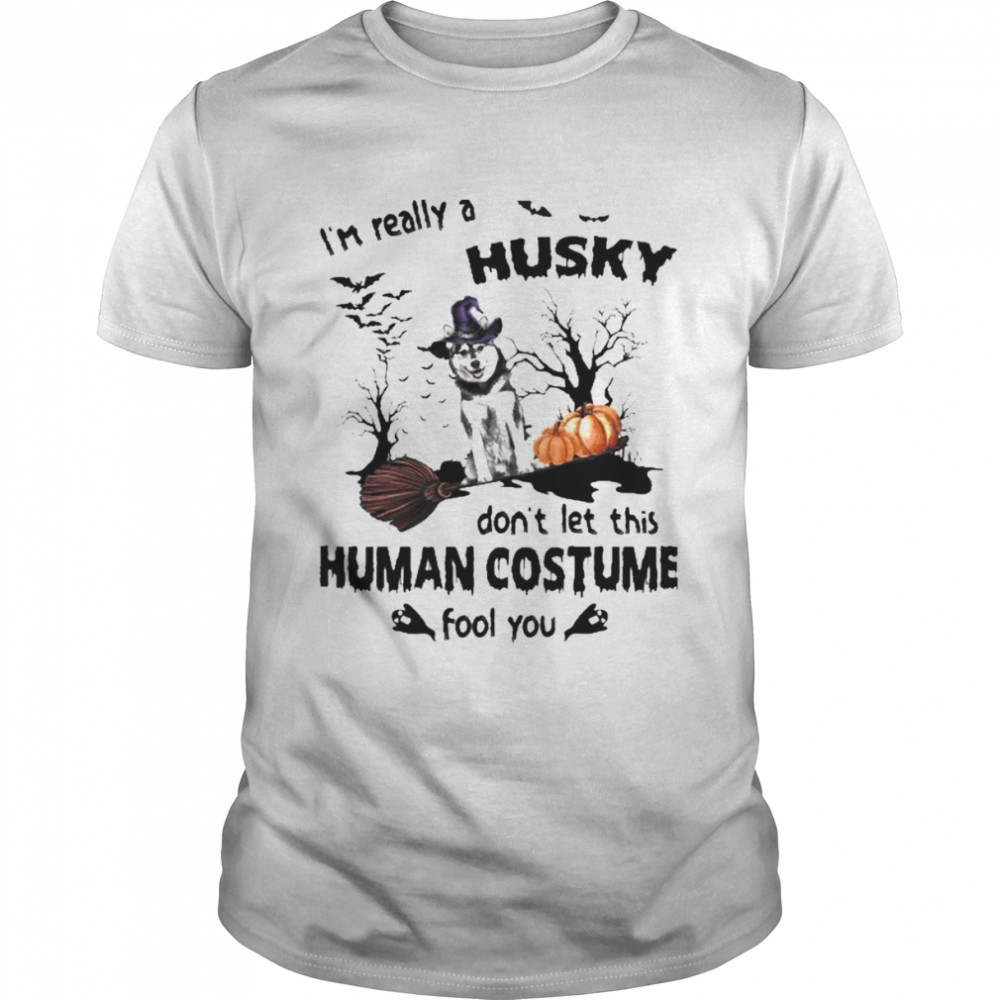 I’m Really A Husky Don’t Let This Human Costume Fool You Halloween Shirt