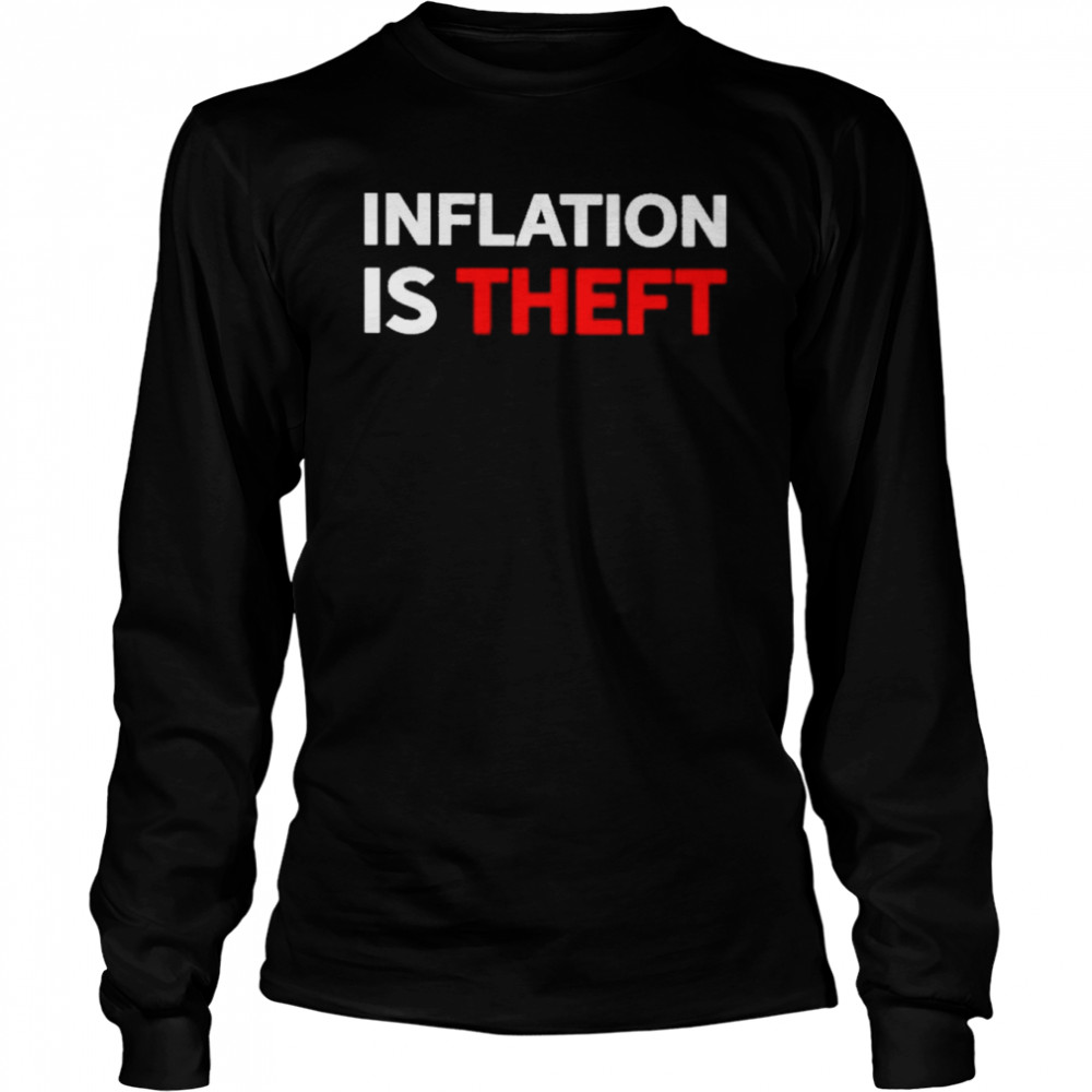 Inflation is Theft 2022 shirt Long Sleeved T-shirt