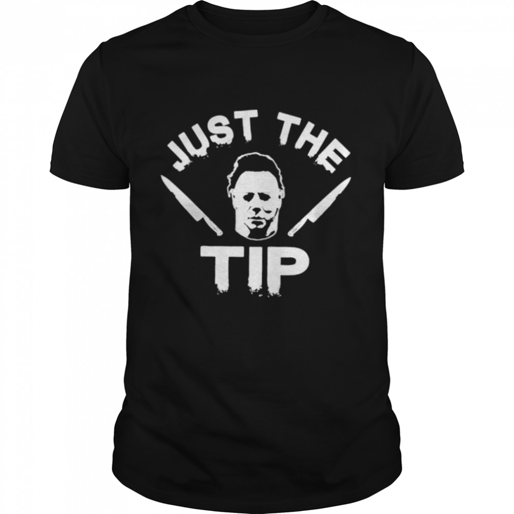 Michael Myers just the tip shirt