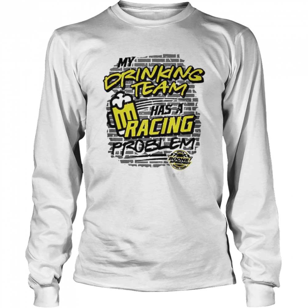 My drinking team has a racing problem beer shirt Long Sleeved T-shirt