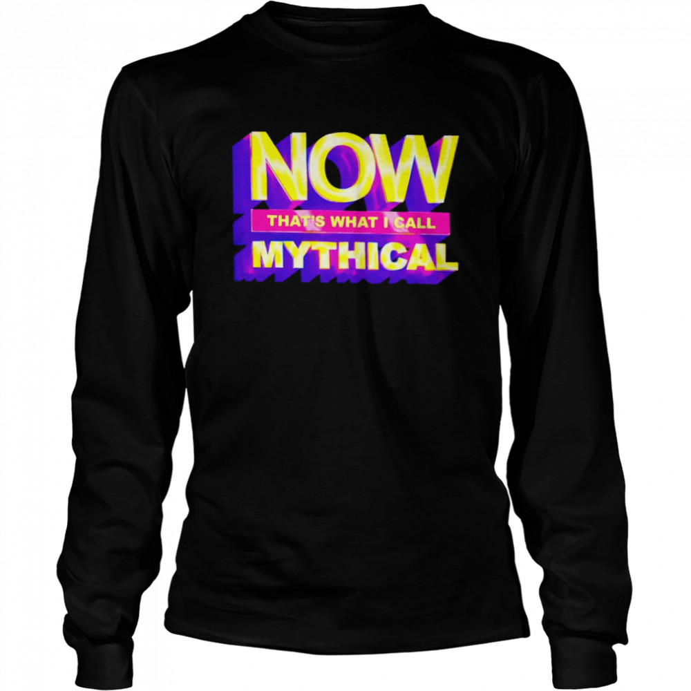 Now that’s what I call mythical 2022 T-shirt Long Sleeved T-shirt