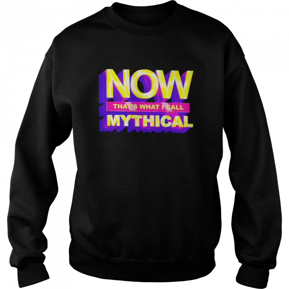 Now that’s what I call mythical 2022 T-shirt Unisex Sweatshirt