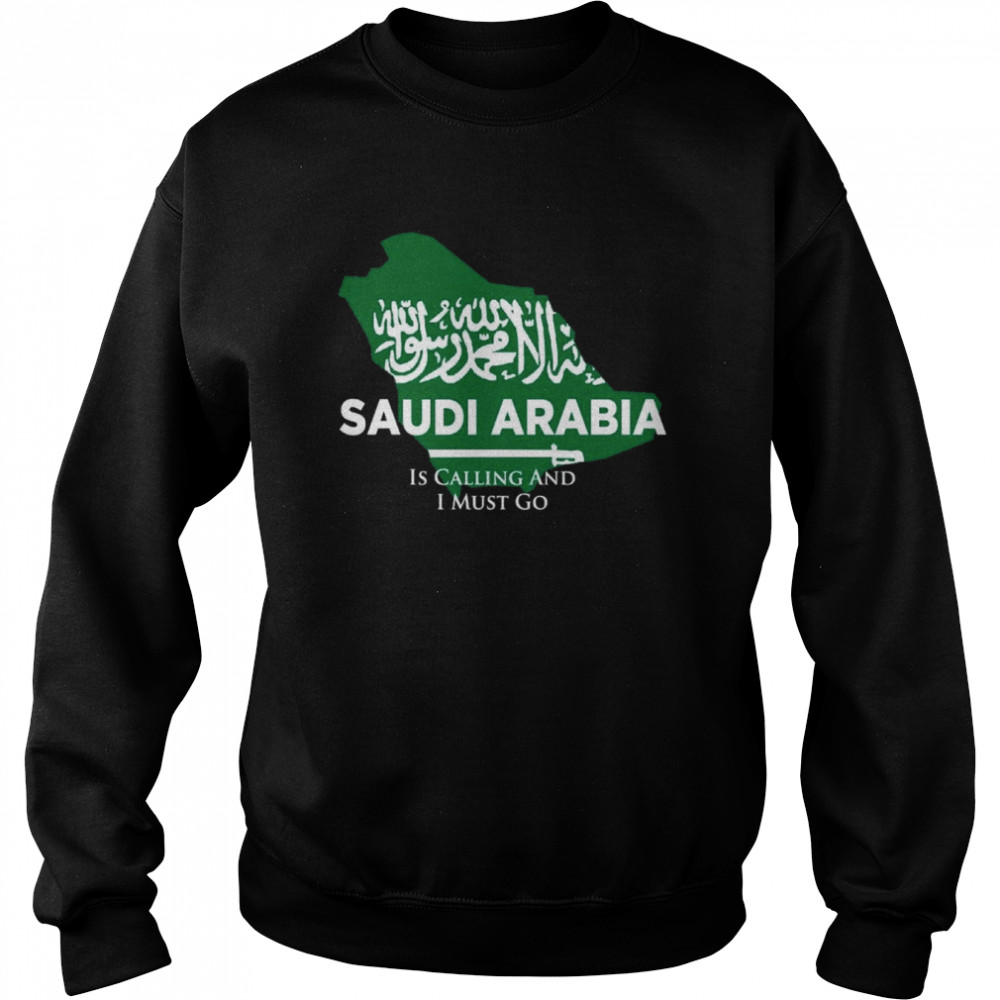 Saudi Arabia is Calling and I Must Go  Unisex Sweatshirt