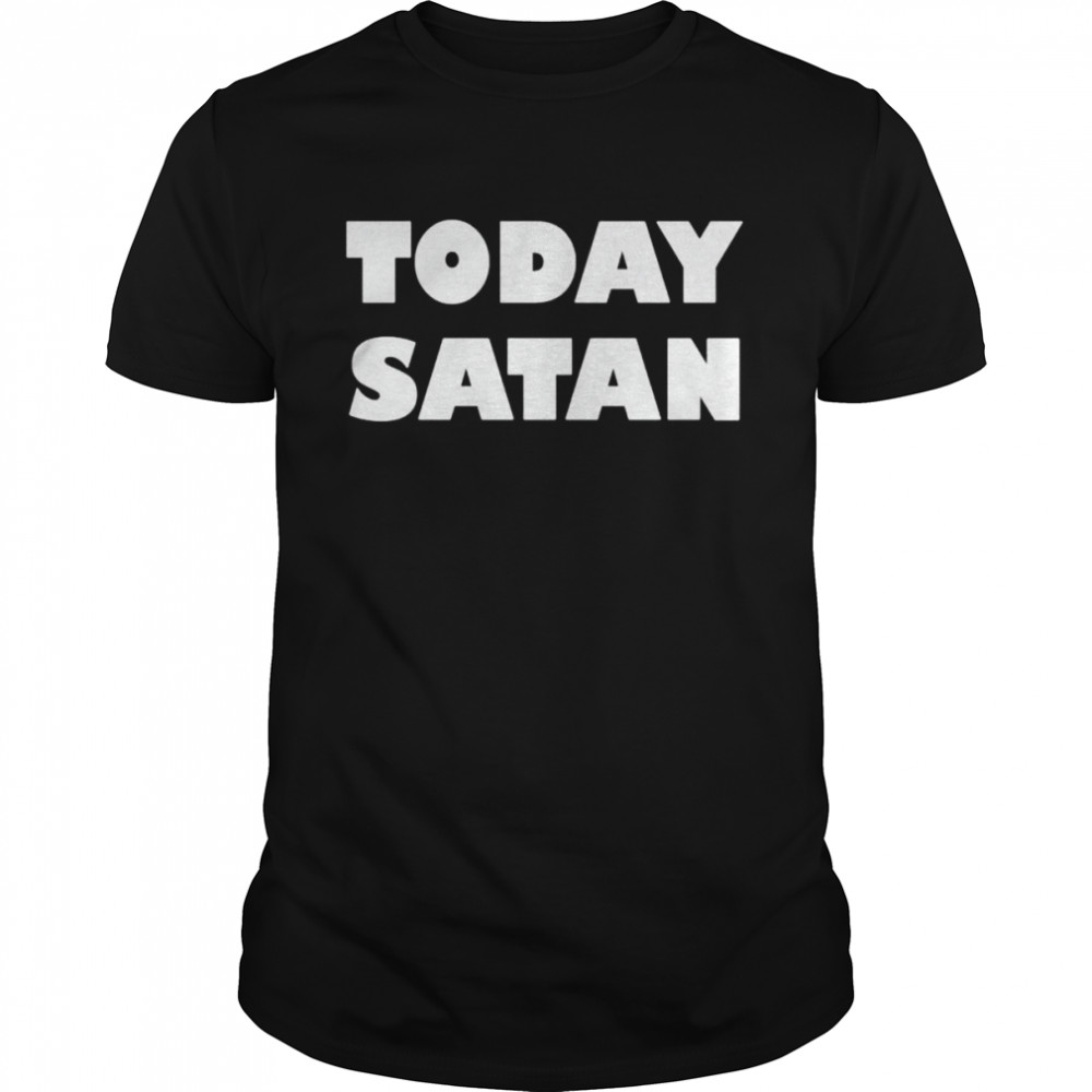 Today satan shirt