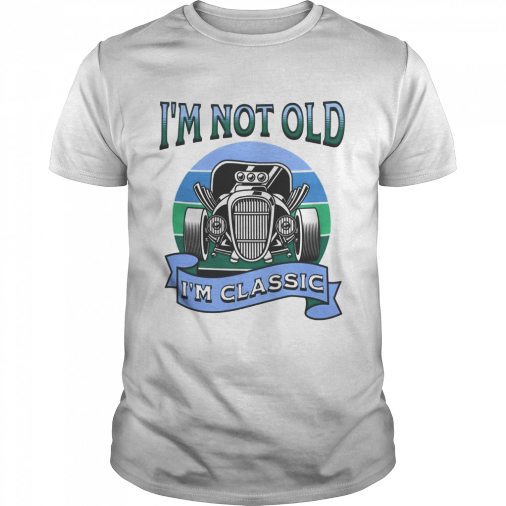 Vintaeg I’m Not Old I’m Classic shirt