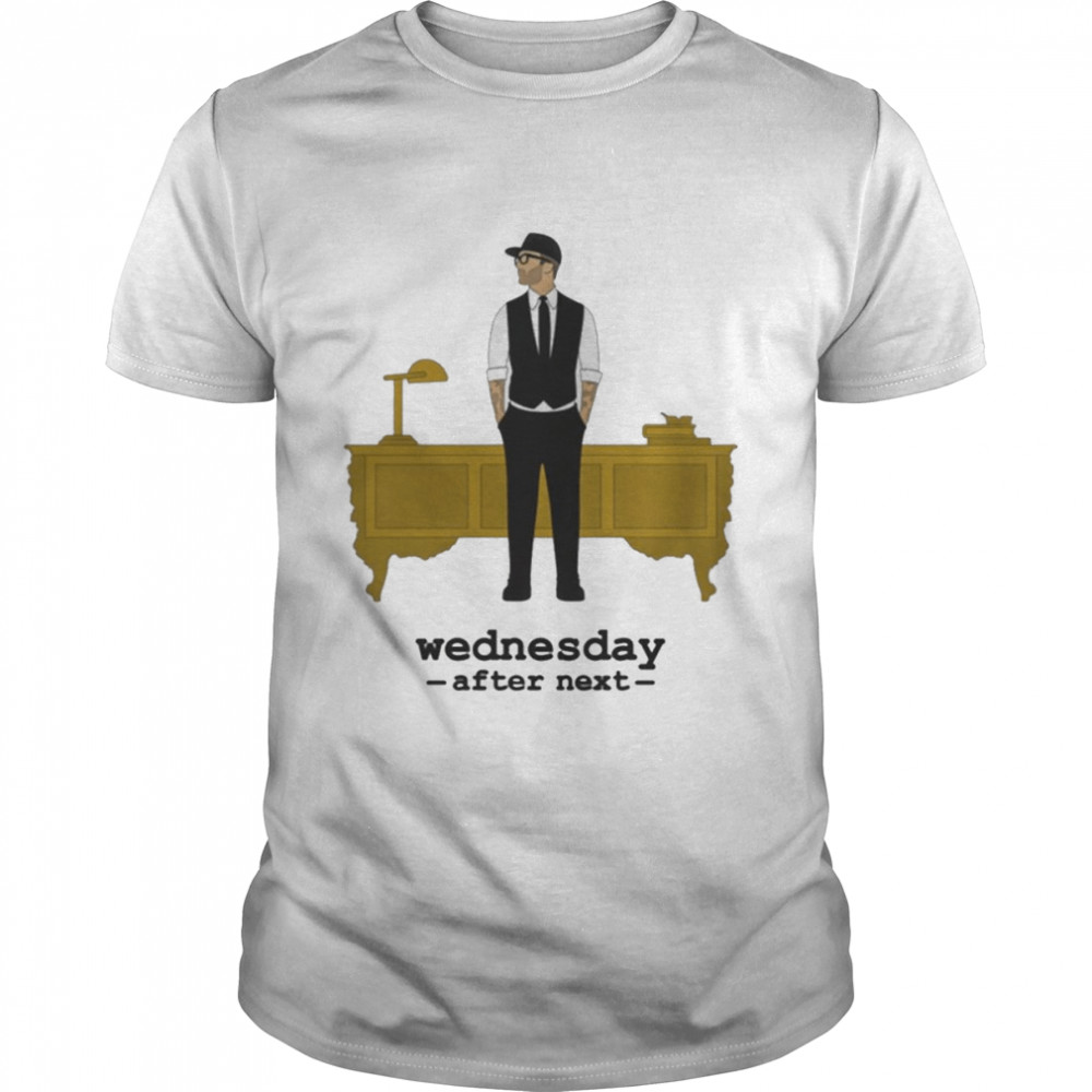 Wednesday After Next shirt