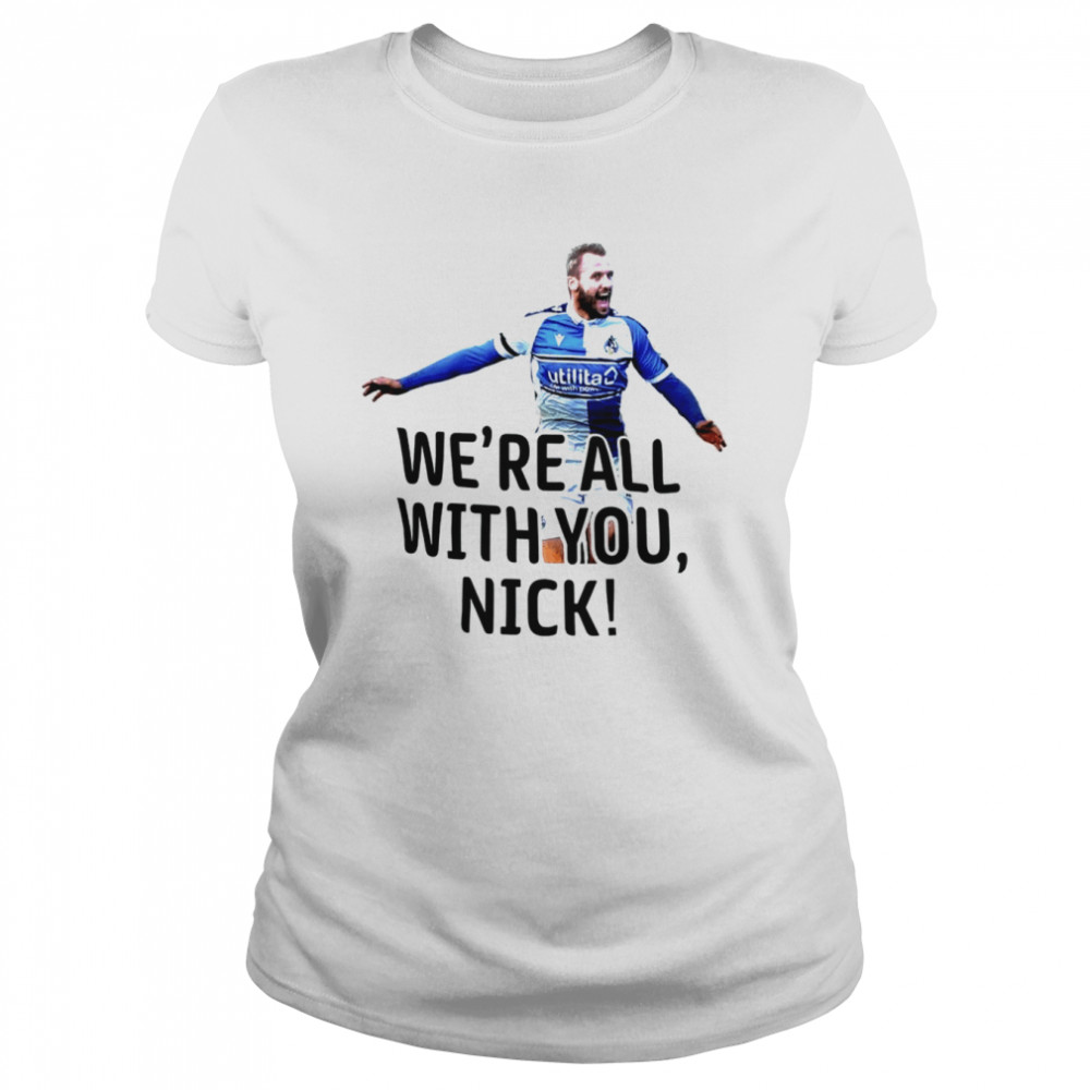 we’re all with you Nick Anderton’s shirt Classic Women's T-shirt