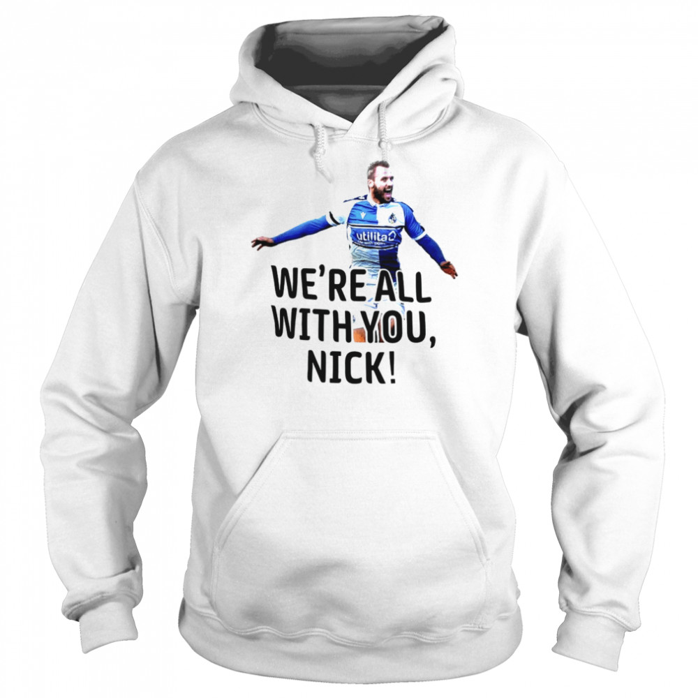we’re all with you Nick Anderton’s shirt Unisex Hoodie