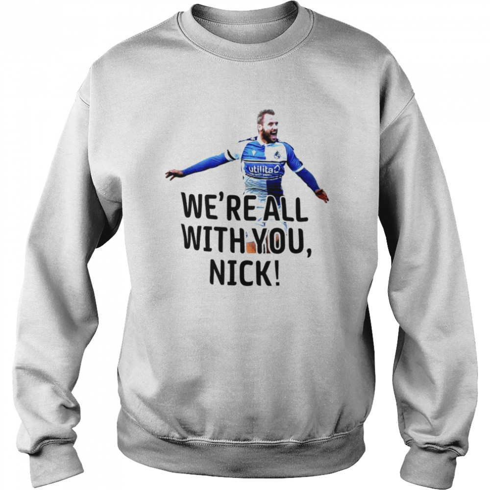 we’re all with you Nick Anderton’s shirt Unisex Sweatshirt