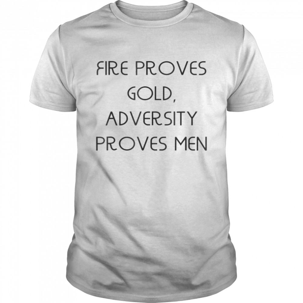 Fire proves gold adversity proves men T- Classic Men's T-shirt