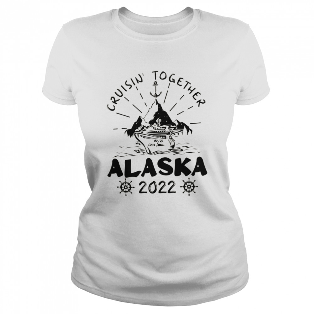 Cruisin’ Together Alaska 2022 shirt Classic Women's T-shirt
