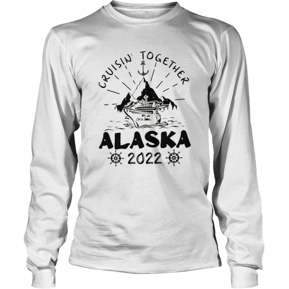 Cruisin’ Together Alaska 2022 shirt Long Sleeved T-shirt