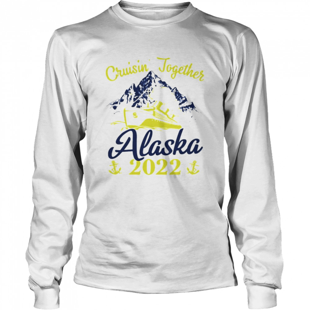 Cruising Together Alaska Cruise 2022 Summer Vacation shirt Long Sleeved T-shirt