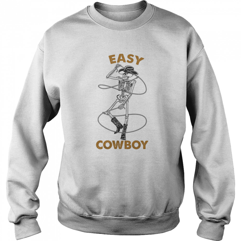 Easy Cowboy Skeleton shirt Unisex Sweatshirt