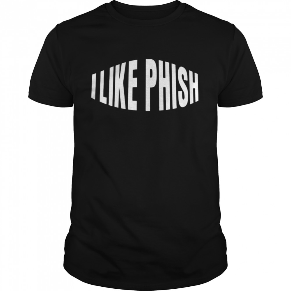 I Like Phish Shirt