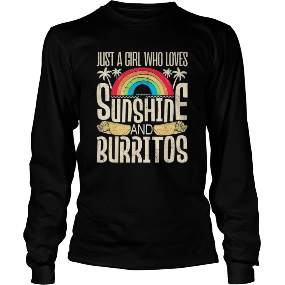 Just A Girl Who Loves Sunshine and Burritos T- Long Sleeved T-shirt