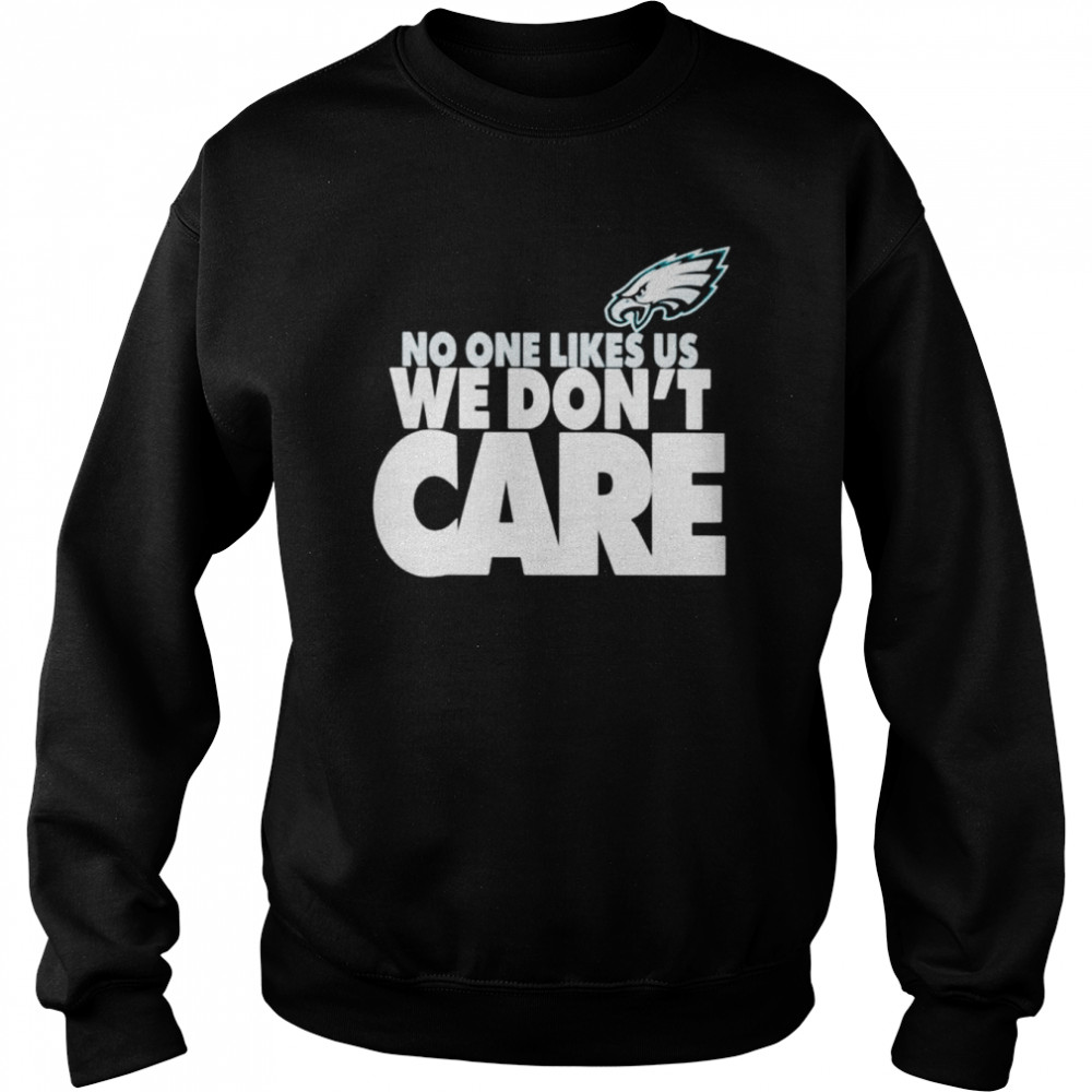 No One Likes Us We Don’t Care Philadelphia Eagles shirt Unisex Sweatshirt