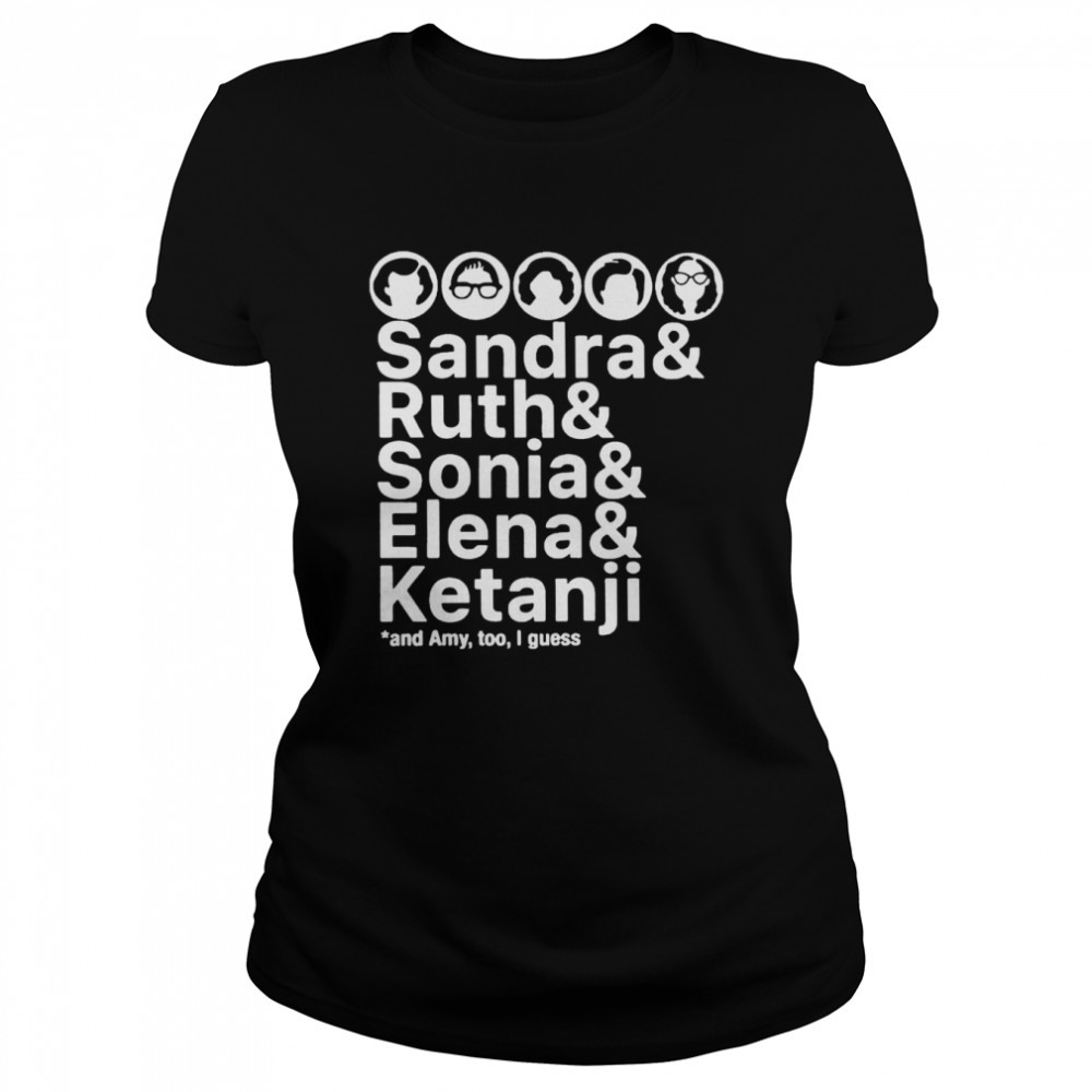 Sandra and Ruth and Sonia and Elena and Ketanji and Amy too I guess 2022 shirt Classic Women's T-shirt