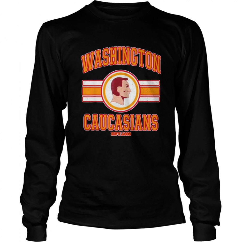 Washington Caucasians Est 1492 shirt Long Sleeved T-shirt