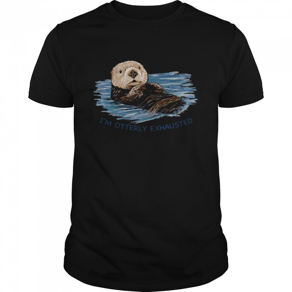 Sea Sketch Im Ly Exhausted Otter shirt