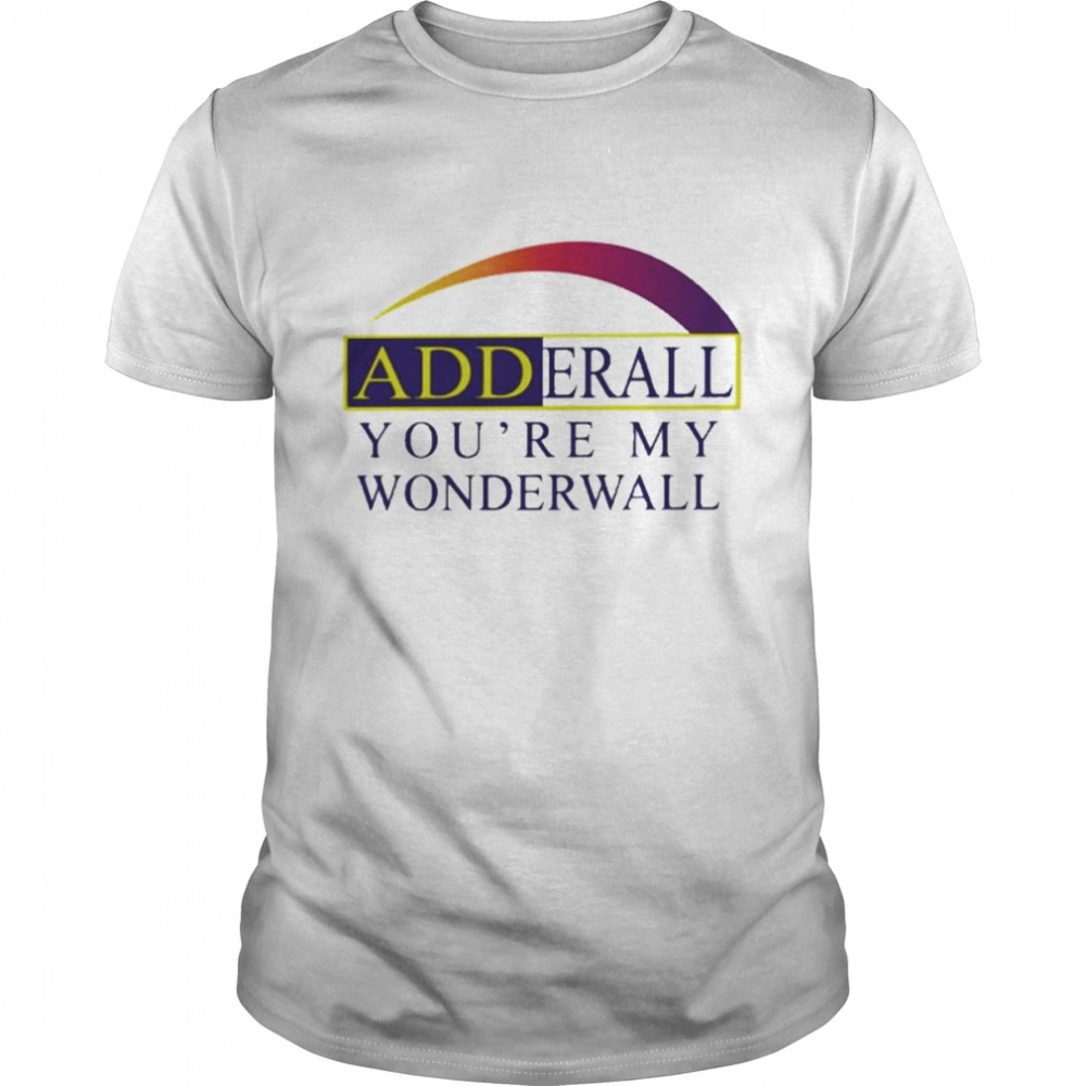 Adderall You’re My Wonderwall  Classic Men's T-shirt