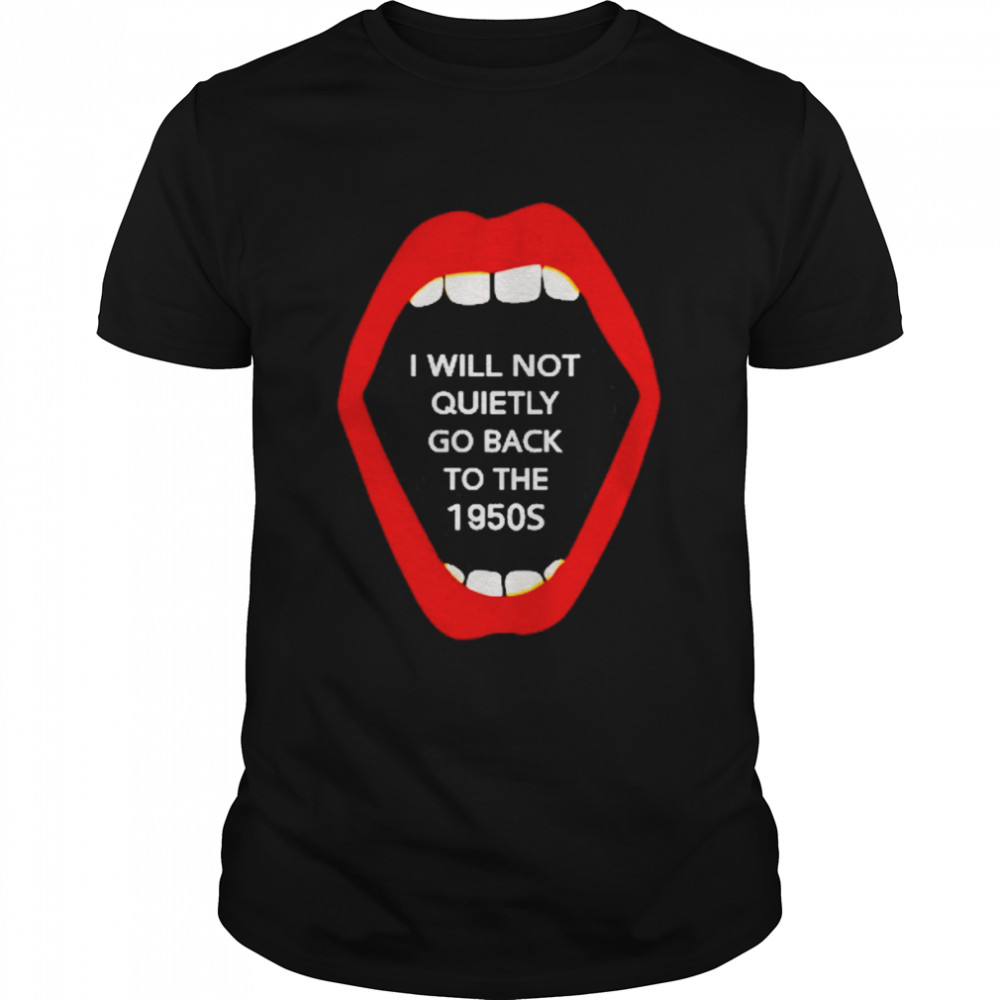 Elizabeth Walters I Will Not Quietly Go Back To The 1950S  Classic Men's T-shirt