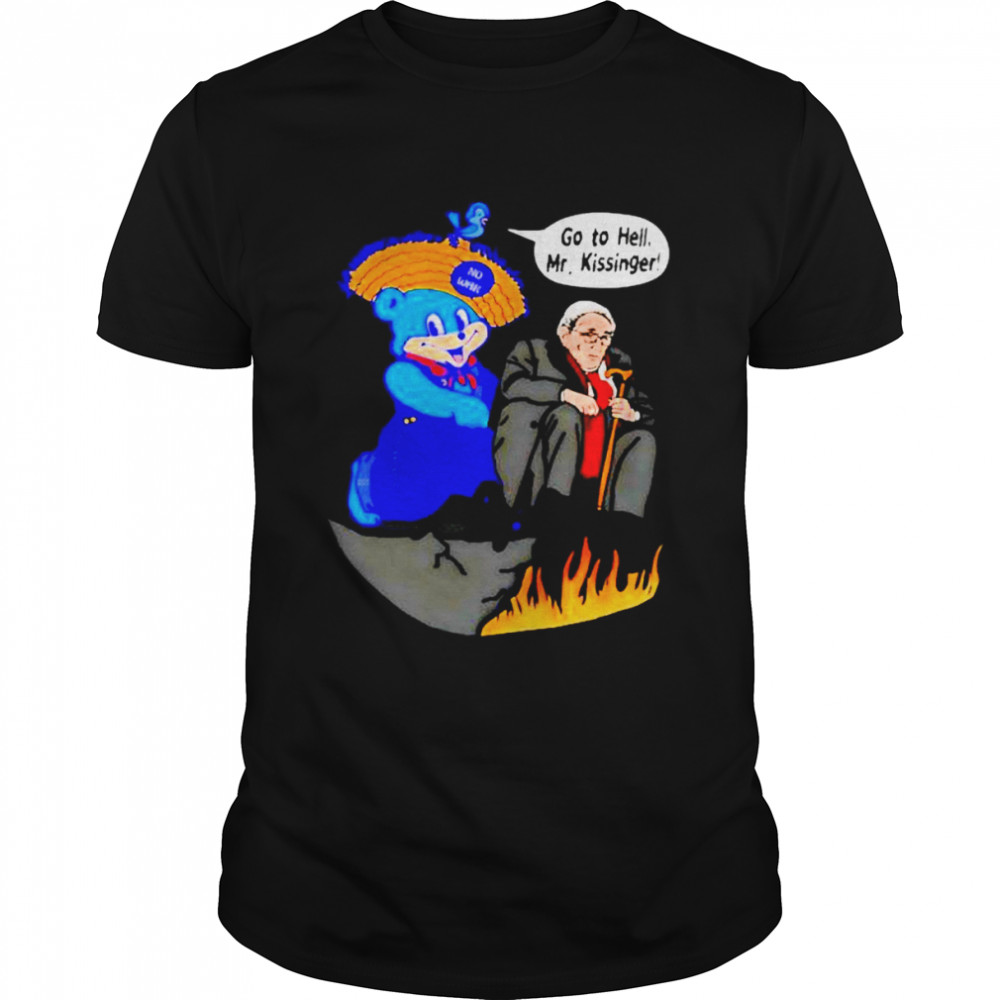 Go to hell Mr Kissinger unisex T-shirt
