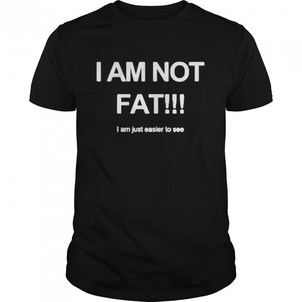 I’m not fat i am just easy to see shirt Classic Men's T-shirt