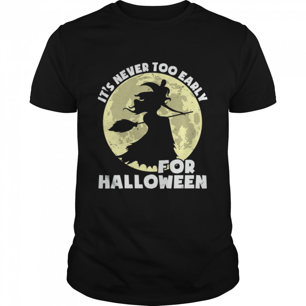 The Witch It’s Never Too Early For Halloween shirt Classic Men's T-shirt