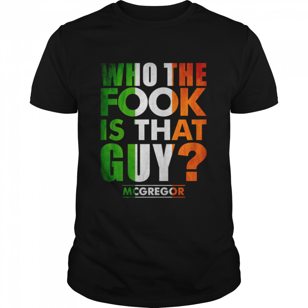 Who The Fook Is That Guy Conor Mcgregor shirt Classic Men's T-shirt