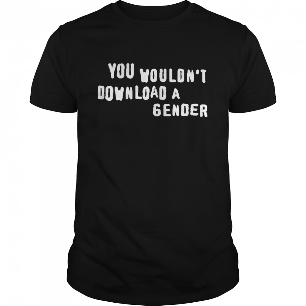 You Wouldn’t Download A Gender  Classic Men's T-shirt