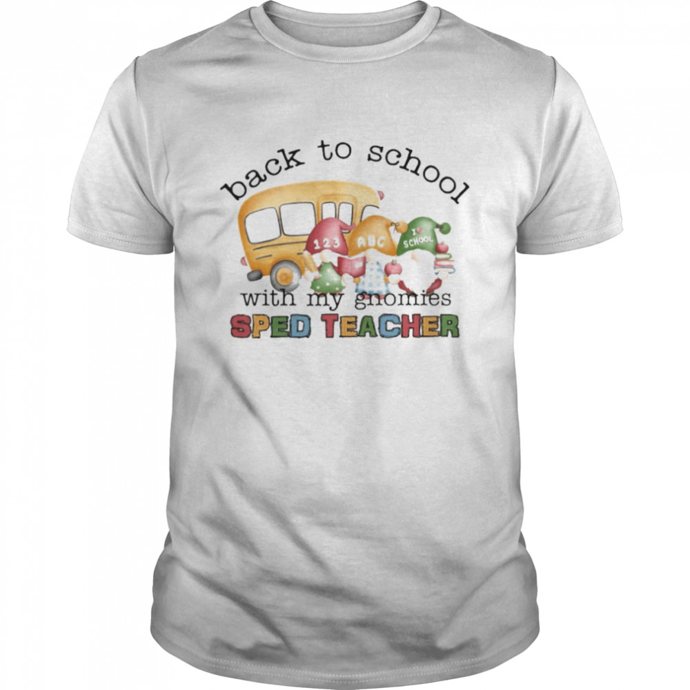 Back To School With My Gnomies SPED Teacher Shirt