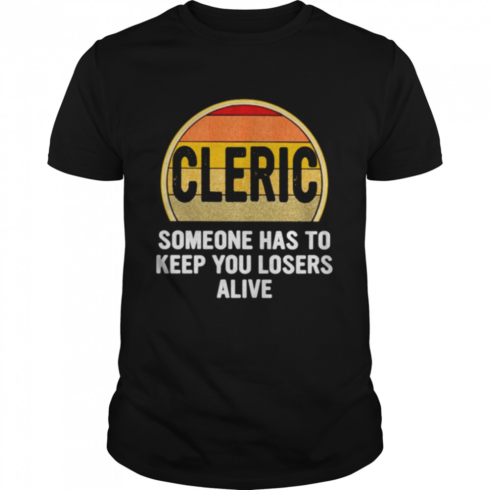 Cleric someone has to keep you losers alive dice game shirt