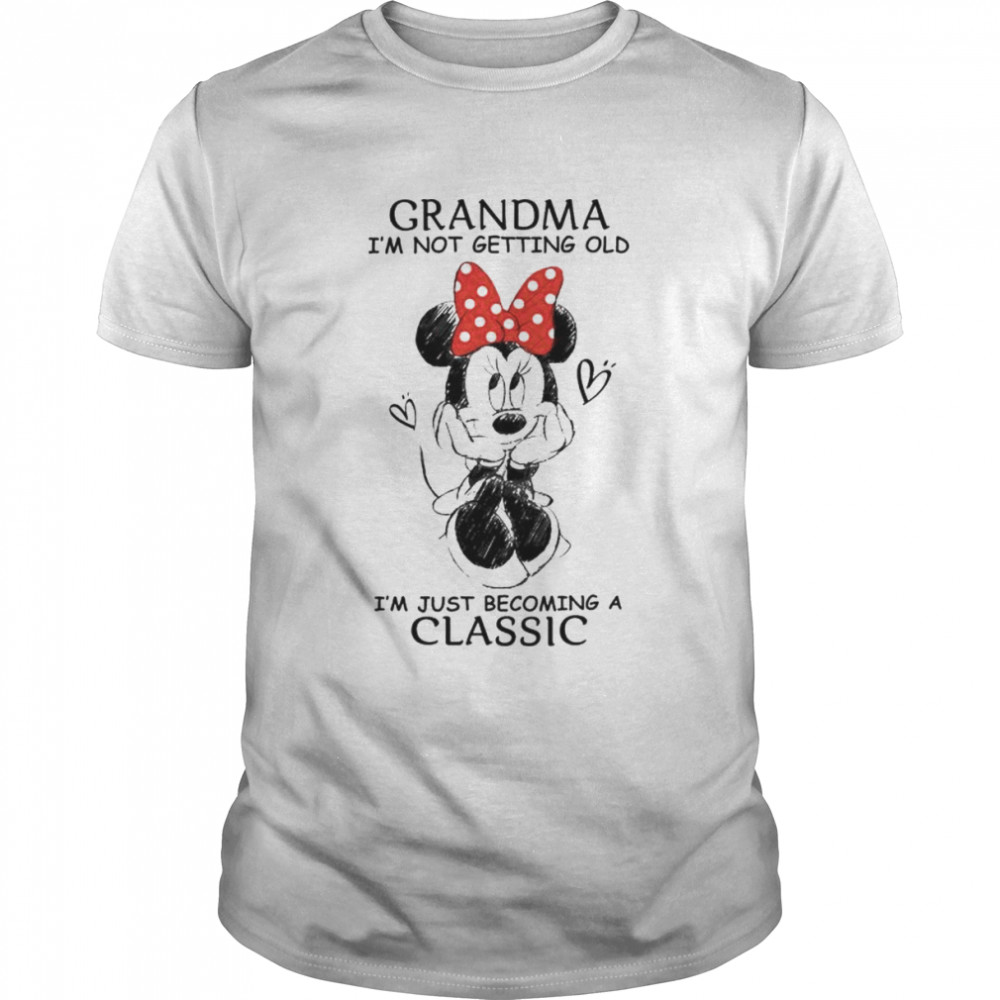 Minnie Mouse Grandma I’m not getting old I’m just becoming a classic shirt