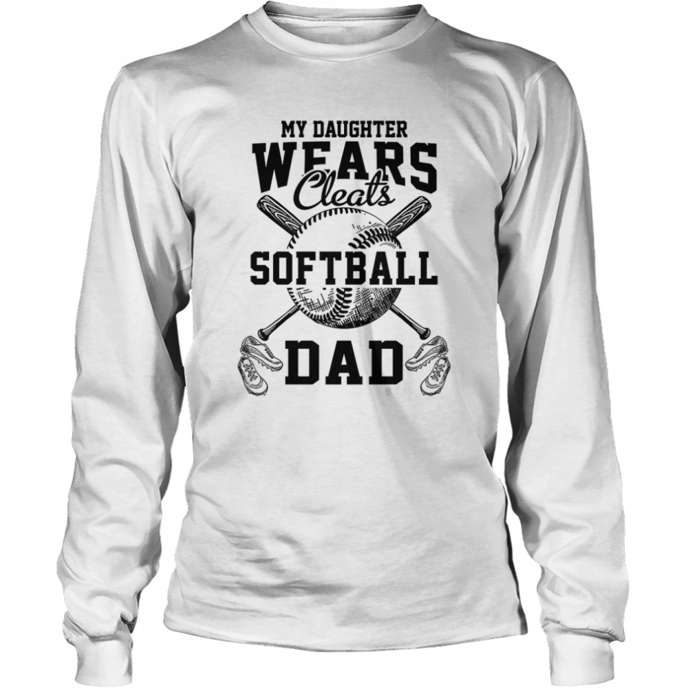 My Daughters Wears Cleats Softball Dad shirt Long Sleeved T-shirt