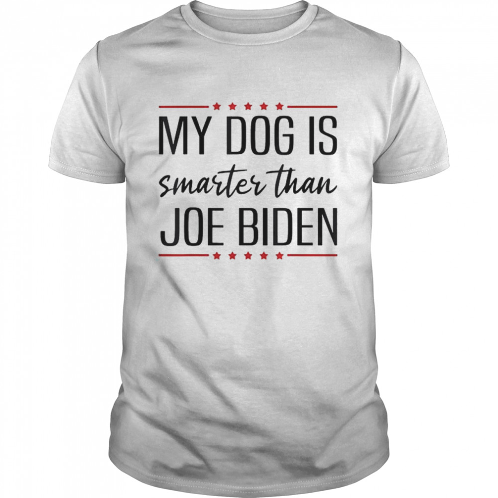 My dog is smarter than biden anti joe biden shirt Classic Men's T-shirt
