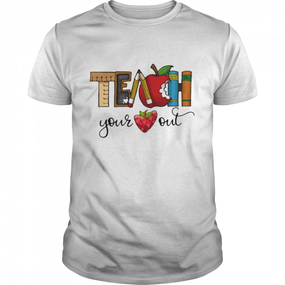 Teach Your Heart Out Shirt
