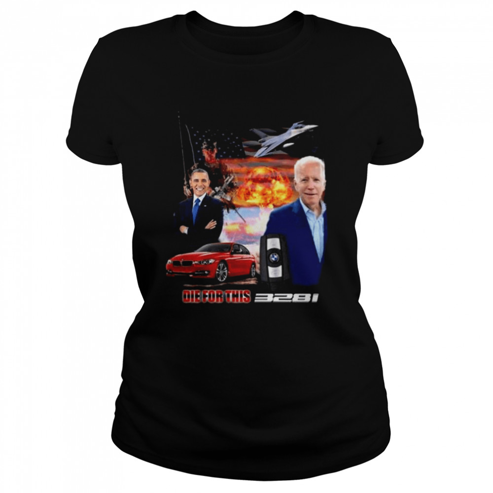 Barack Obama Joe Biden Die For This 328I  Classic Women's T-shirt