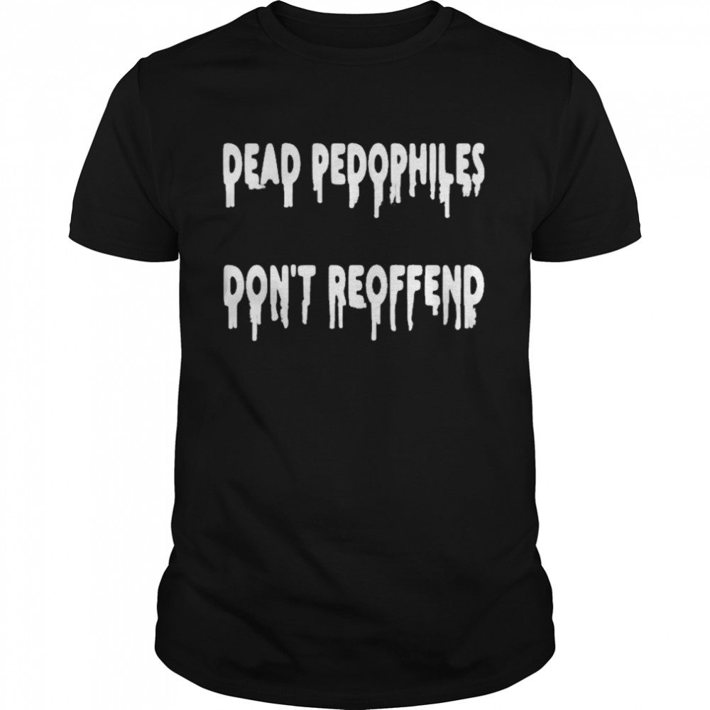 Dead Pedophiles Don’t Reoffend  Classic Men's T-shirt