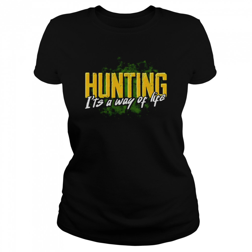 Hunting it’s a way of life shirt Classic Women's T-shirt