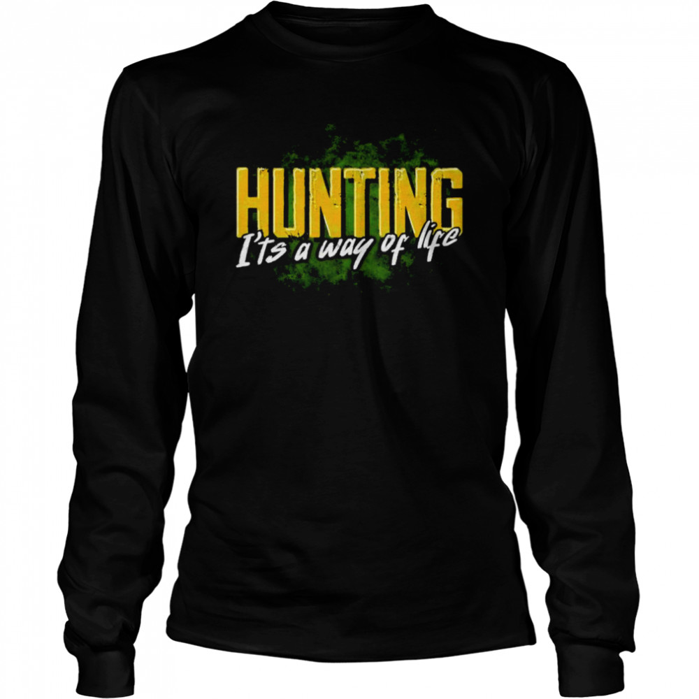 Hunting it’s a way of life shirt Long Sleeved T-shirt