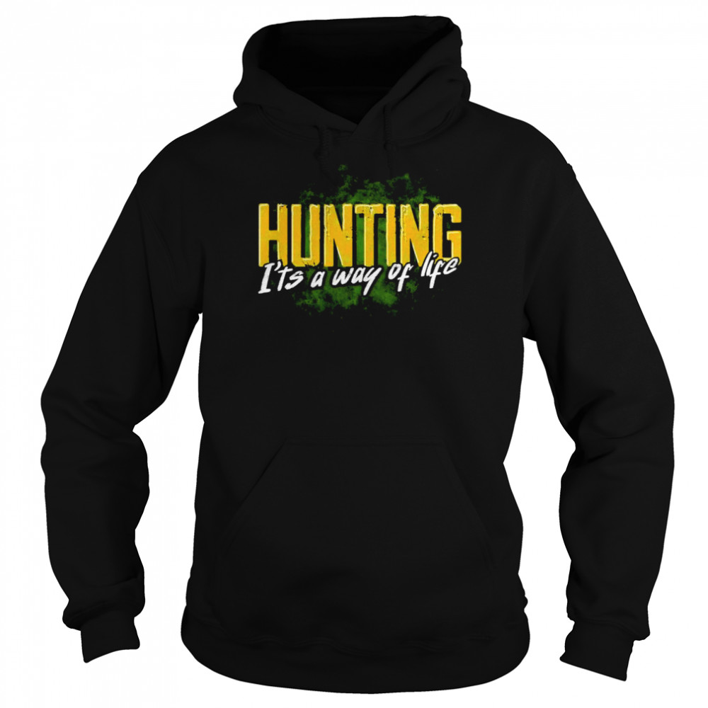 hunting its a way of life shirt unisex hoodie