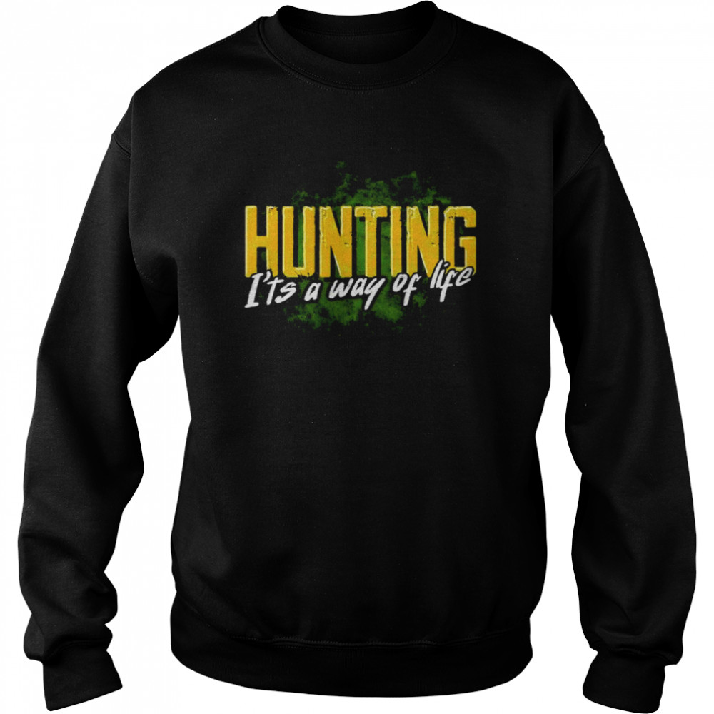 Hunting it’s a way of life shirt Unisex Sweatshirt